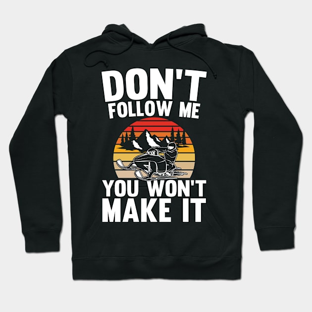 Don't Follow Me You Won't Make It - Funny Snowmobile Hoodie by AngelBeez29